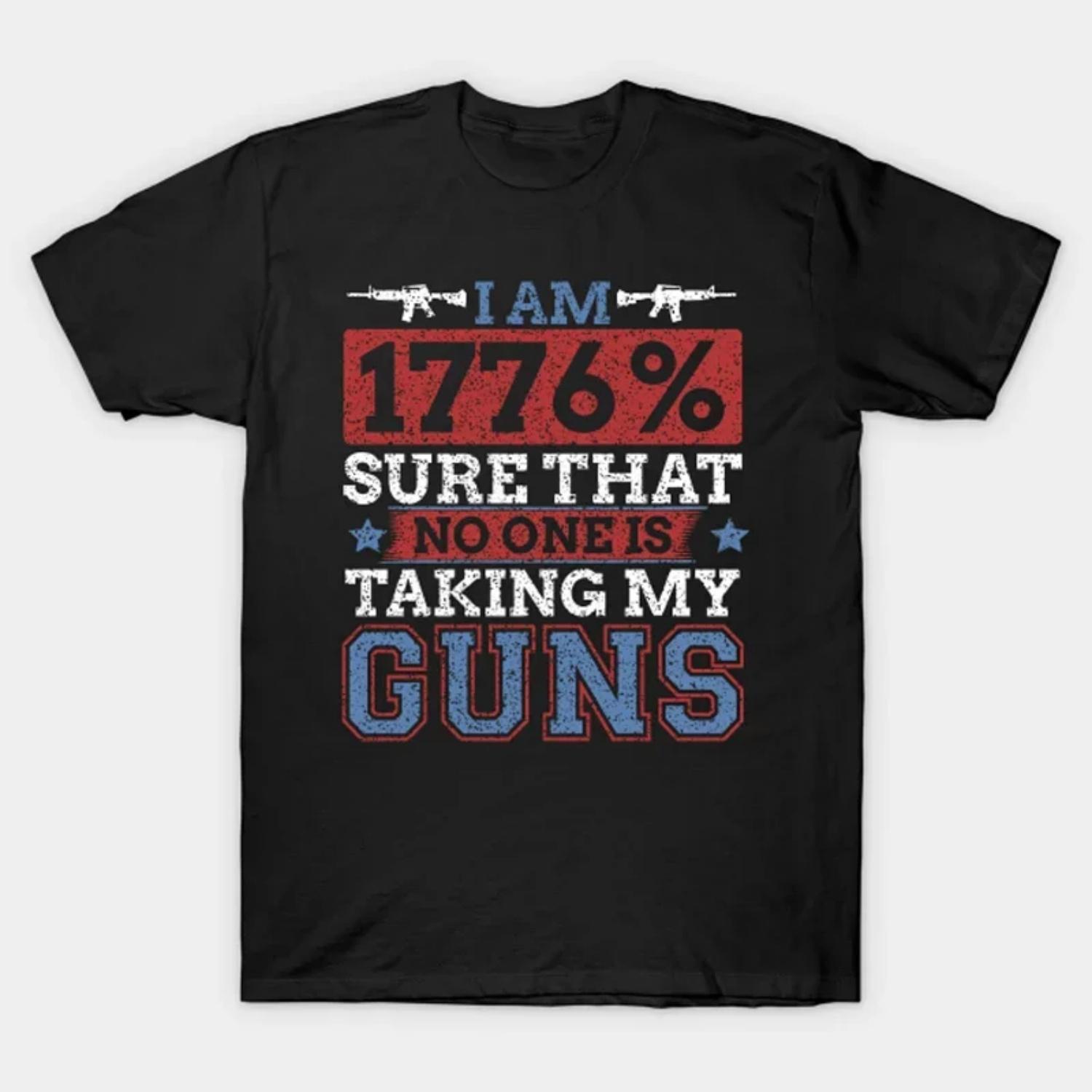 

I Am 1776% Sure That No One Is Taking My Guns S