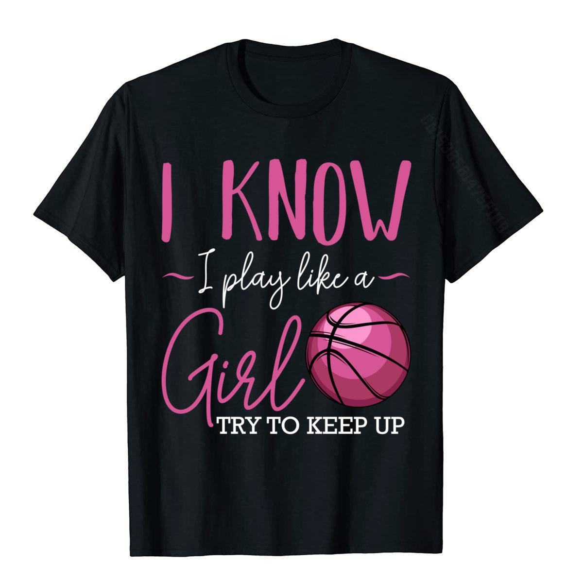 

I Know I Play Like A Girl Basketball Player Team Sport Summer Fashionable Tees Coupons Cotton Men Tshirts 3XL чорний