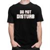 Do Not Disturb T Shirt for Men 100 Cotton Dark Humor Saying Quote Tshirt Streetwaer Short Sleeve Tee Shirt Loose Fit Clothing