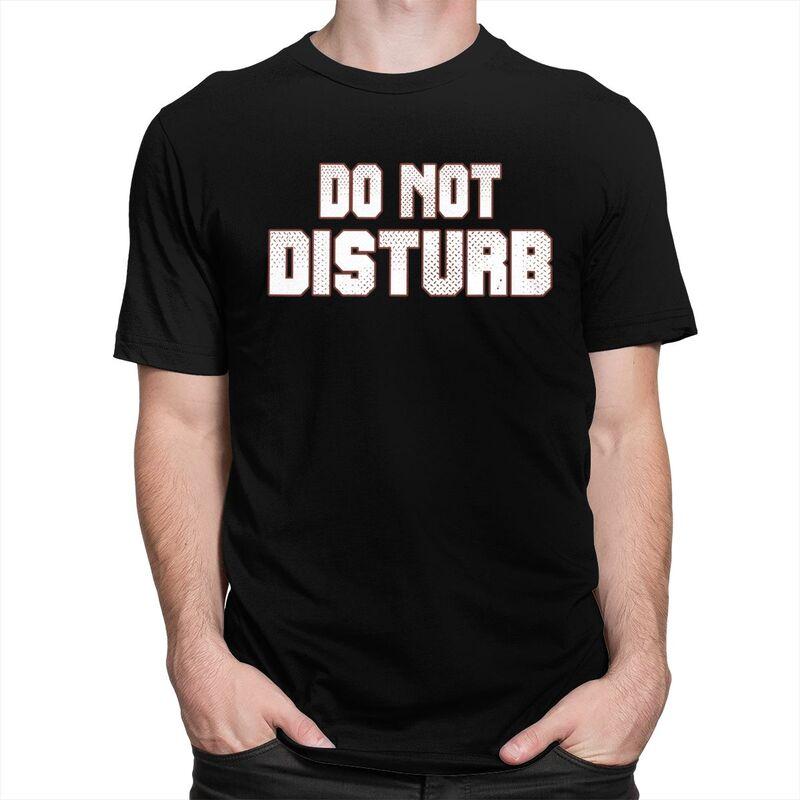 Do Not Disturb T Shirt for Men 100 Cotton Dark Humor Saying Quote Tshirt Streetwaer Short Sleeve Tee Shirt Loose Fit Clothing