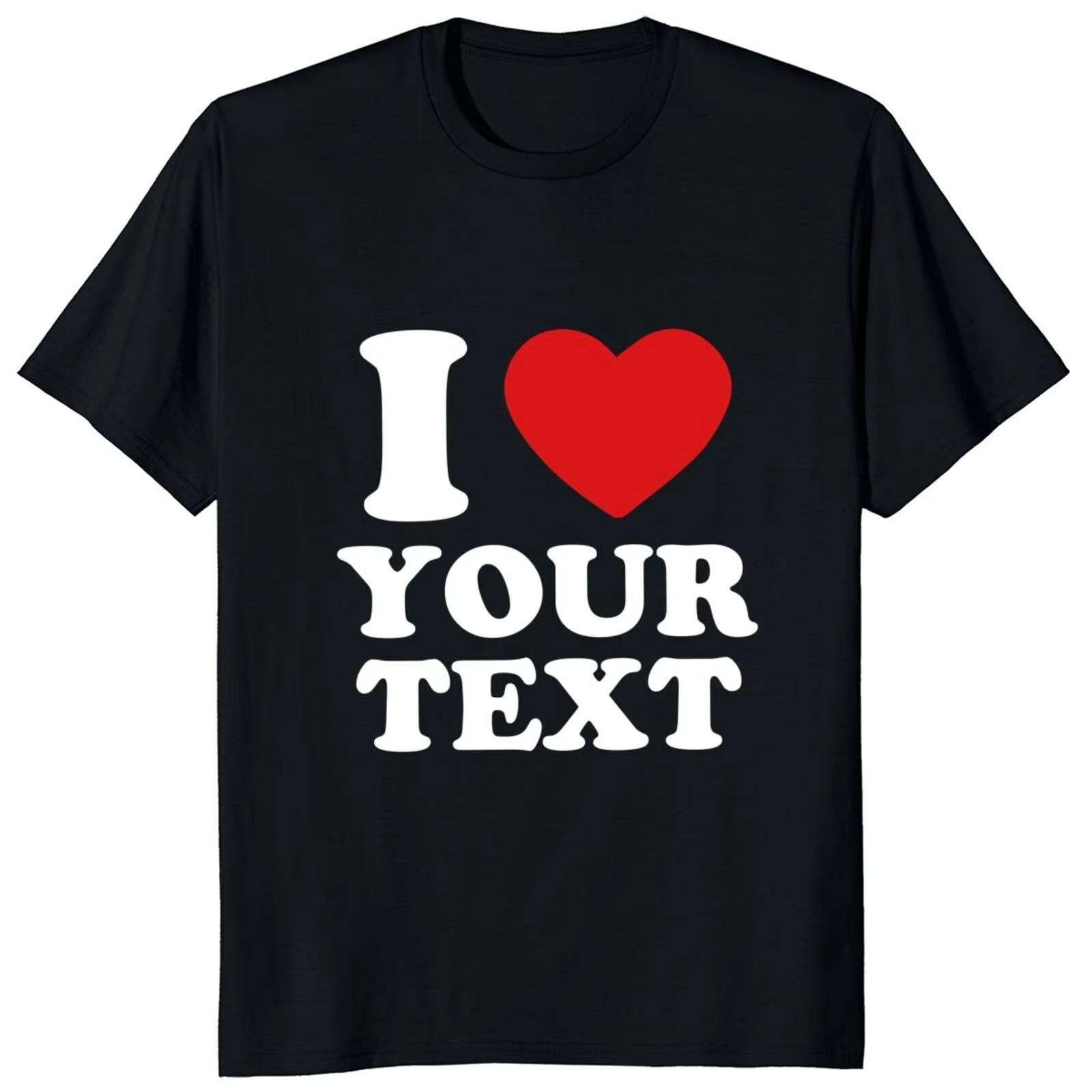 

Custom T Shirt for Design I Love Your Own Logo Text Photo Free Both Side EU Size Personalized T-shirt Unisex S