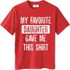 Unisex Summer For Man Tshirt My Favorite Daughter Gave Me This Shirt Short Sleeve Street Wear Crew Neck Tshirt Cotton Tshirt