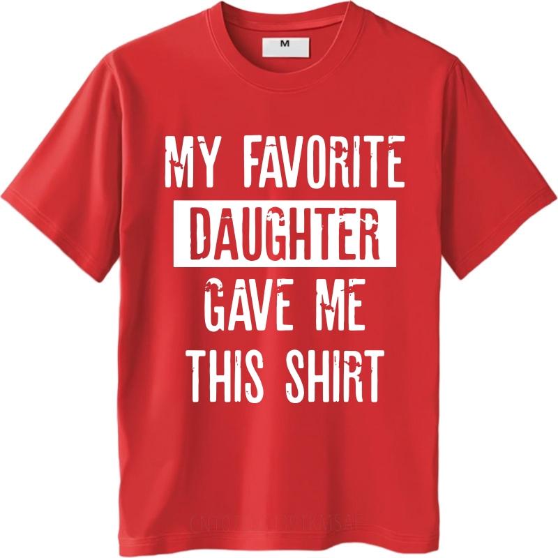 Unisex Summer For Man Tshirt My Favorite Daughter Gave Me This Shirt Short Sleeve Street Wear Crew Neck Tshirt Cotton Tshirt S