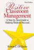 The Positive Classroom Management : A Step-by-Step Guide To Helping Students Succeed Book