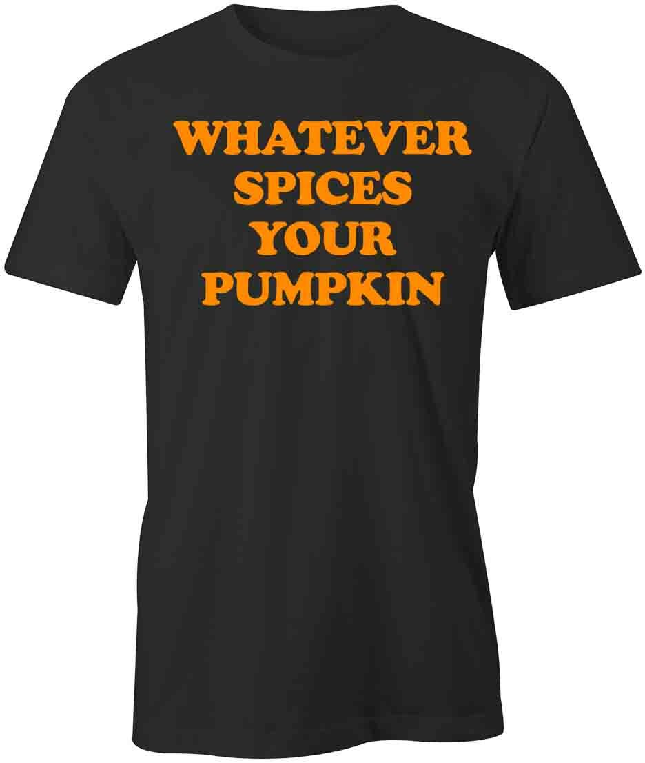 WHATEVER SPICES YOUR PUMPKIN TShirt Tee Short-Sleeved Cotton CLOTHING S1BSA602 M