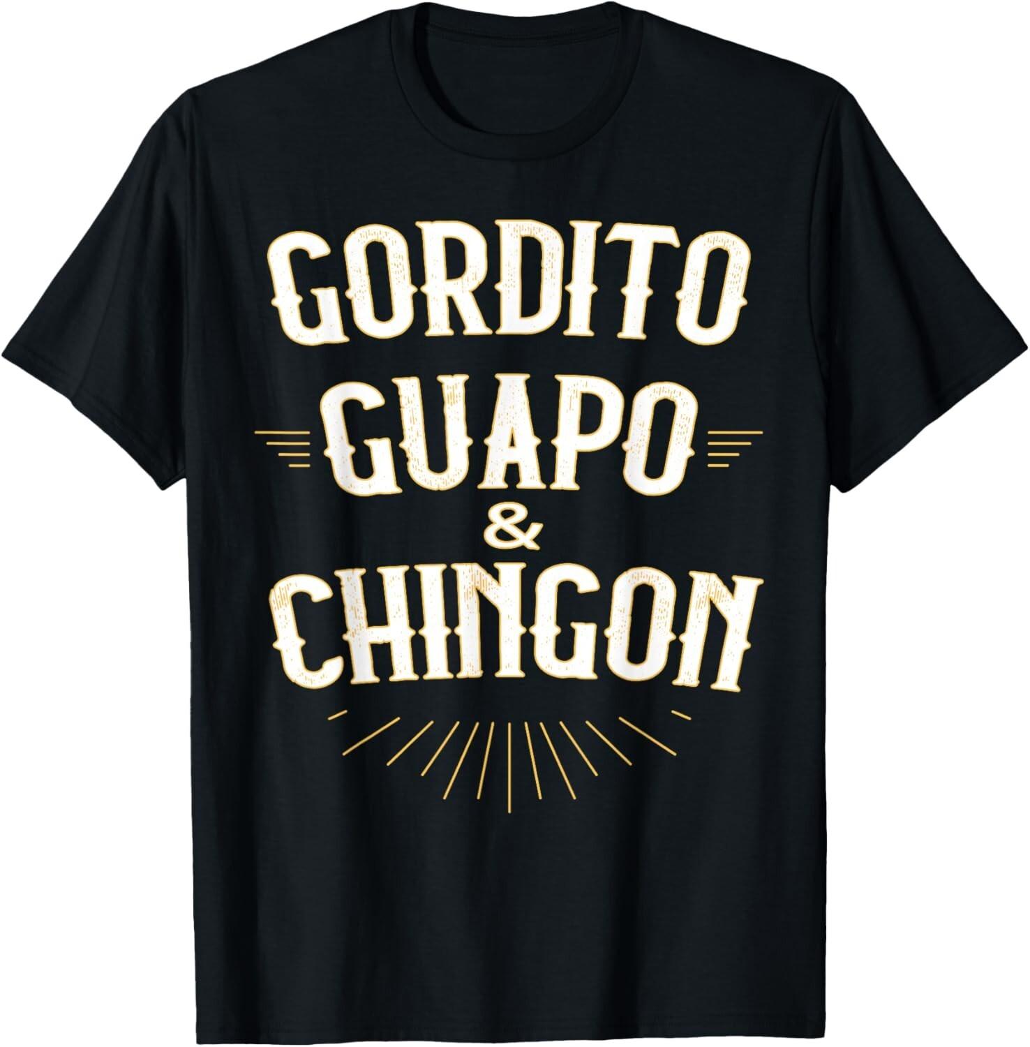 Gordito Guapo Chingon T-Shirt Mens Womens Tees Top 2XL