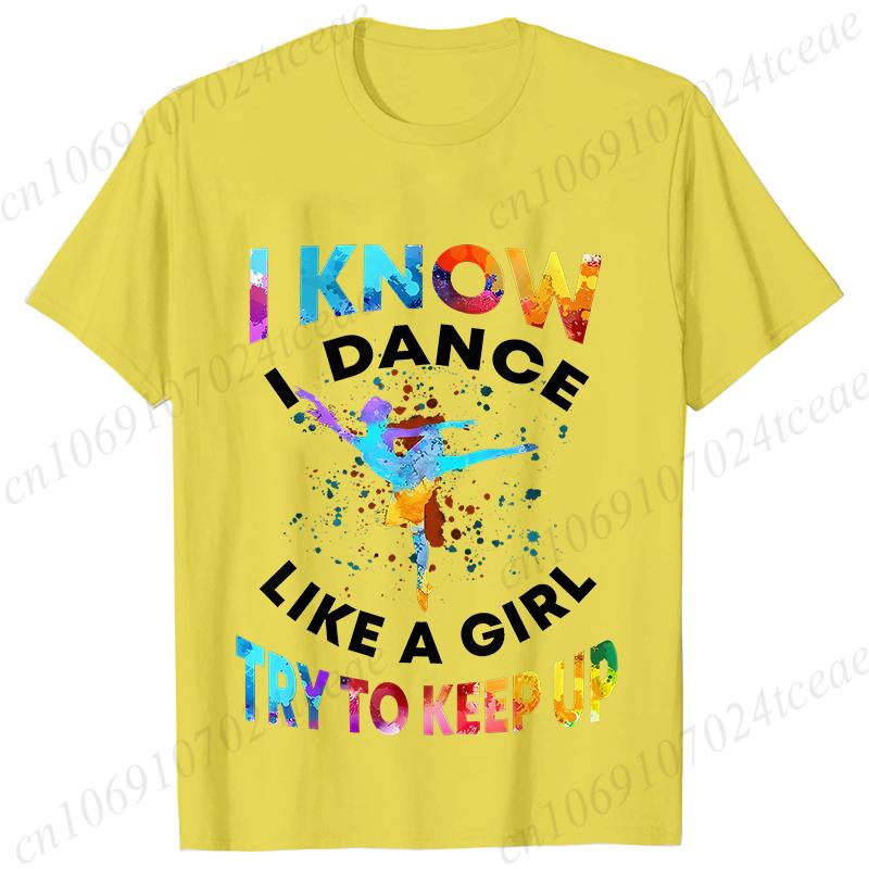T Shirts for Women I Know I Dance Like A Girl Try To Keep Up Print Tops Classic Graphic Tops Fashion Summer Female Tees Shirt