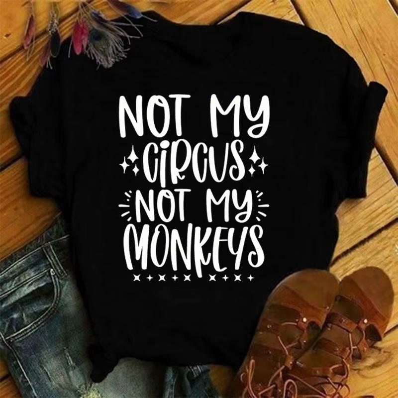 Not My Circus Not My Monkeys Printing T Shirt UnisexWomen Tops Tees Summer Cool Loose Short Sleeve