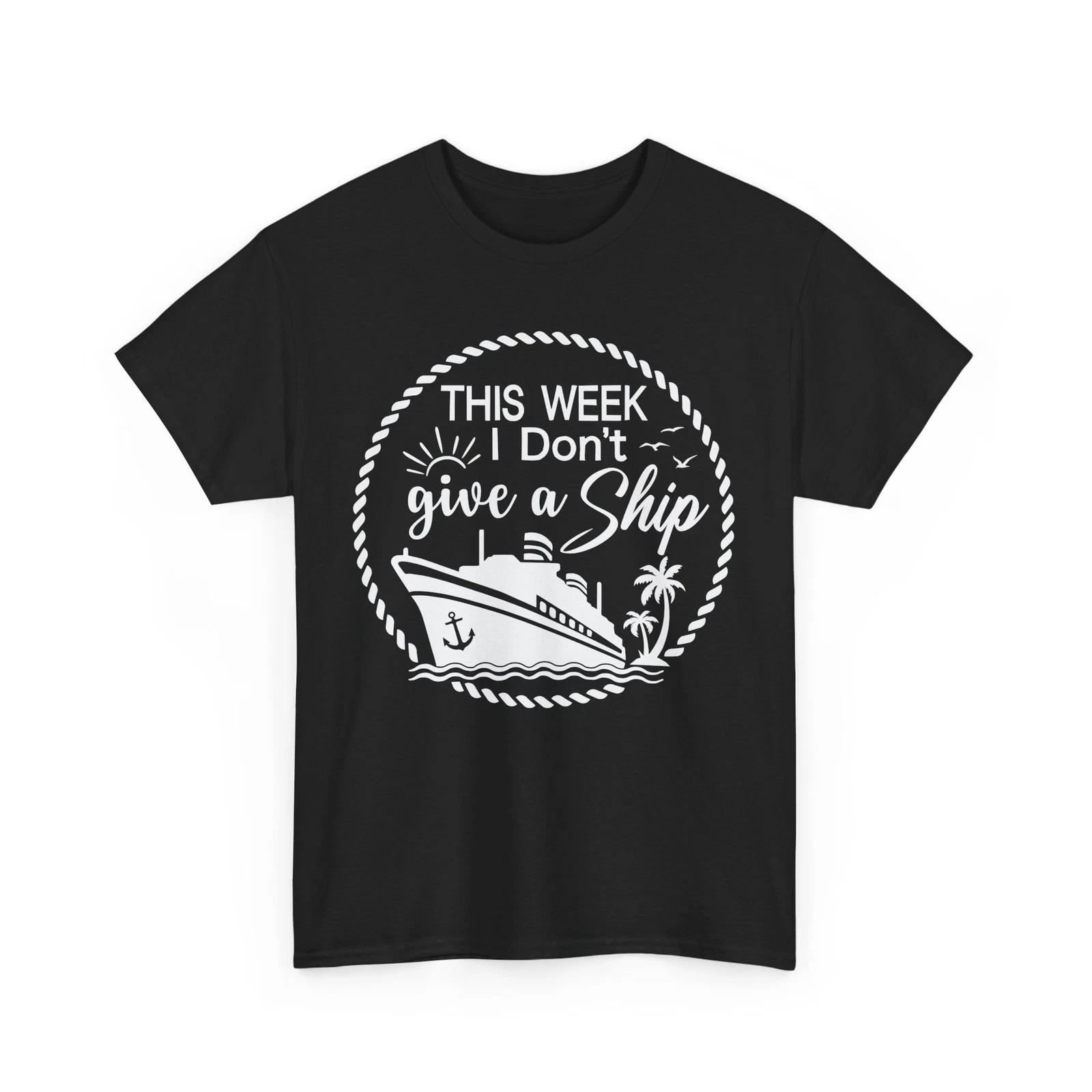 This Week I Dont Give A Ship T-Shirt | Vacation & Travel Lover’s Favorite Tee S