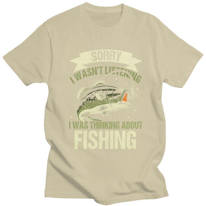 Male Sorry I Wasnt Listening I Was Thinking About Fishing T Shirts Short Sleeve Cotton TShirt Loose Fit Streetwear Clothes