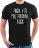 Shameless Fuck You You Fucking Fuck Men's T Shirt