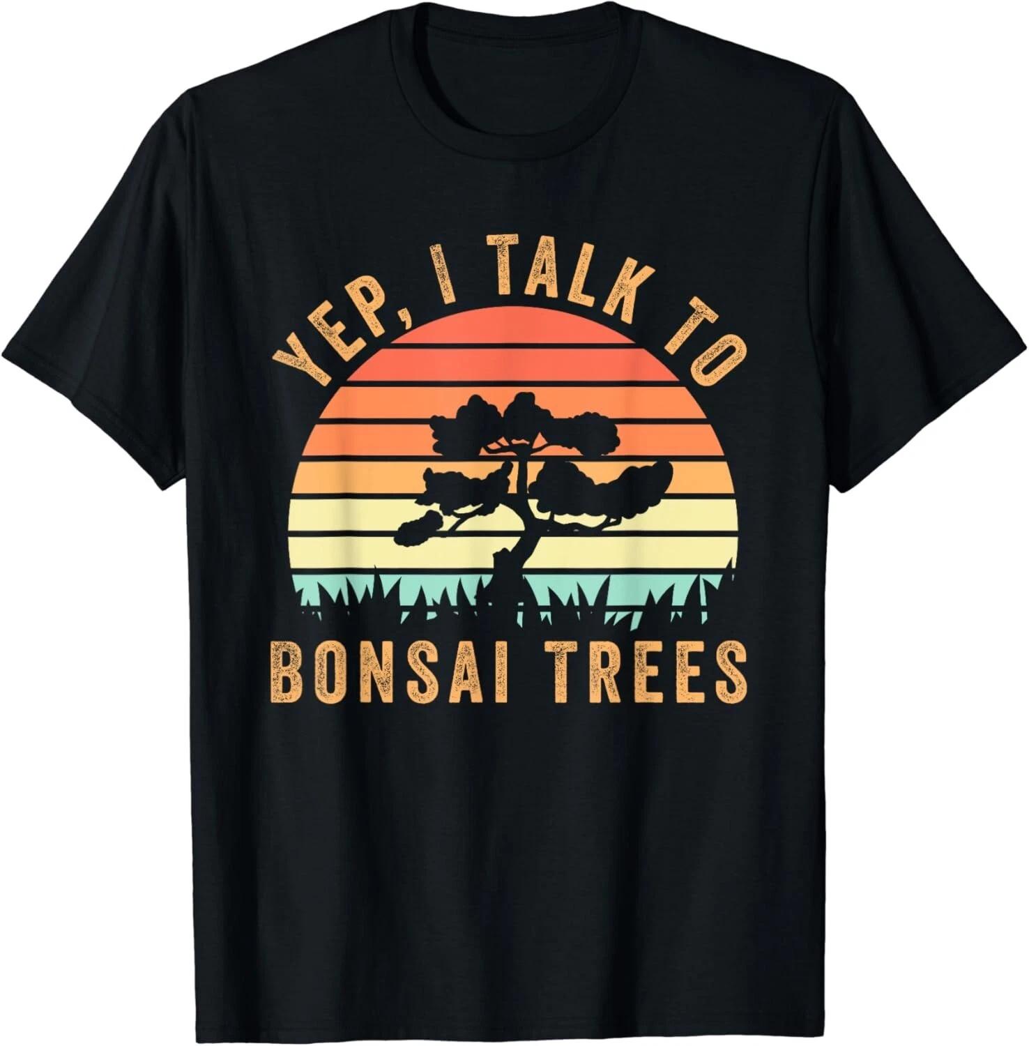Japanese Bonsai Tree Zen Yep_ I Talk To Bonsai Trees Retro Gift Unisex T-Shirt 2XL