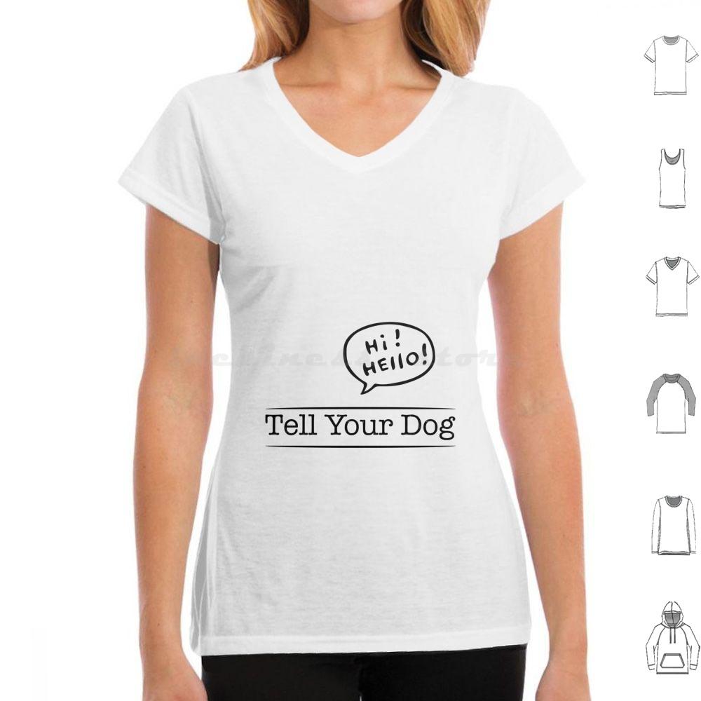 

Tell Your Dog I Said Hi Tshirt Funny Pet Puppy Lover Tee T Shirt Cotton Men Women DIY Print List People Dogs Funny Sarcastic 4XL