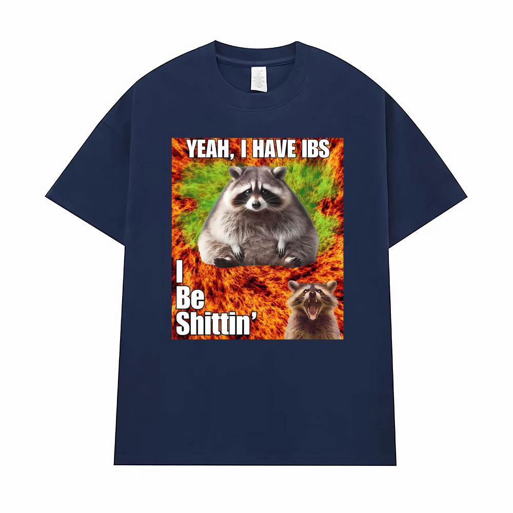 Yeah I Have I Bs I Be Shitin Raccoon T-shirt Men's Women Clothing Fashion Oversized TShirt Tops High Quality T Shirts Streetwear