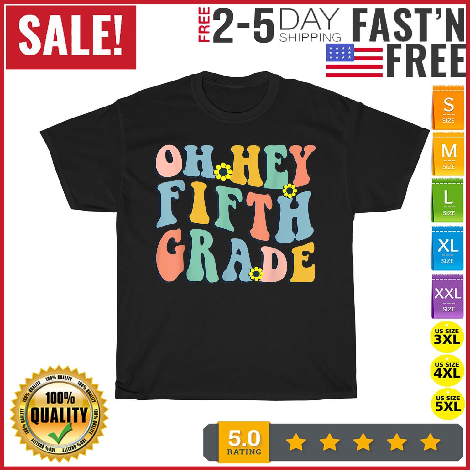 Back To School Students Teachers Oh Hey Fifth Grade T Shirt Mens Womens Tees Top Men Women Fashion 3XL