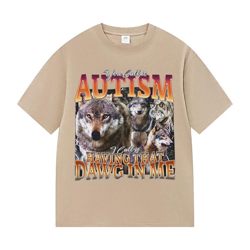 You Call It Autism and I Call It A Funny Wolf Fan Tshirt with That Kind of Dog in My Body Mens Retro Cotton Short Sleeves