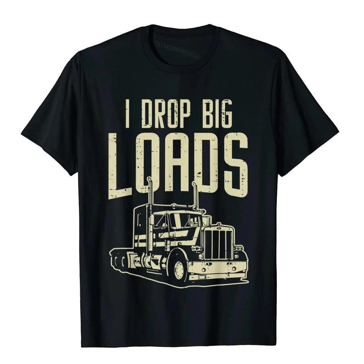 

Mens I Drop Big Loads Semi Truck Trucking Driver Trucker T-Shirt Designer Men s Top T-Shirts Casual Tops Shirt Cotton 3D Printed 4XL