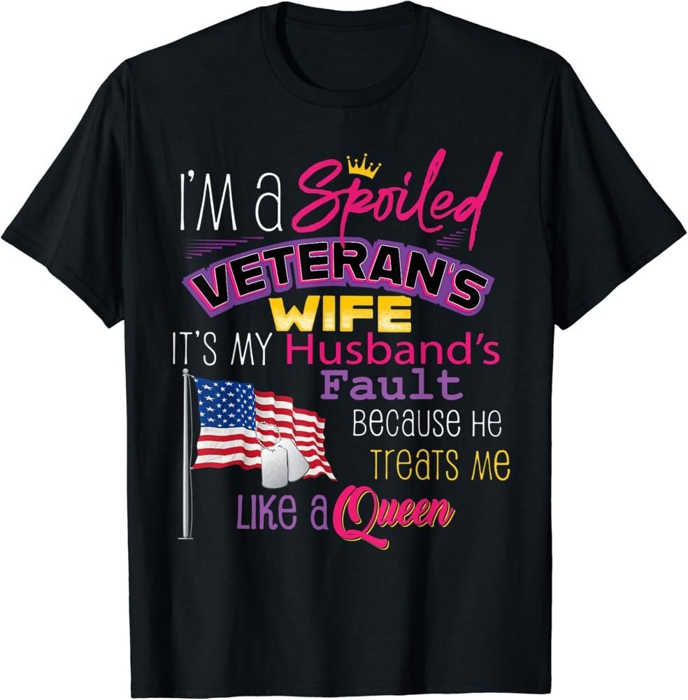 

I m A Spoiled Veteran s Wife It s My Husband s Fault Gift Unisex T-Shirt S