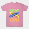 T Shirt Women Get Your Cray On Harajuku Print Kawaii Tshirt Summer Short Sleeve Female T-Shirt Top Tee