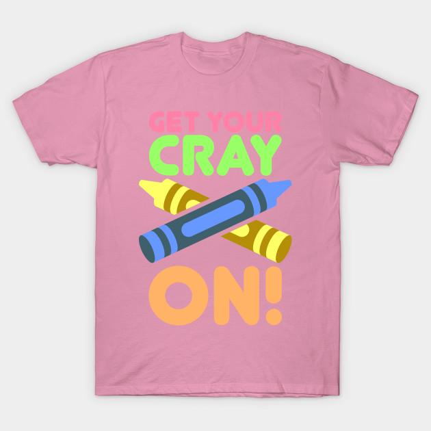 T Shirt Women Get Your Cray On Harajuku Print Kawaii Tshirt Summer Short Sleeve Female T-Shirt Top Tee