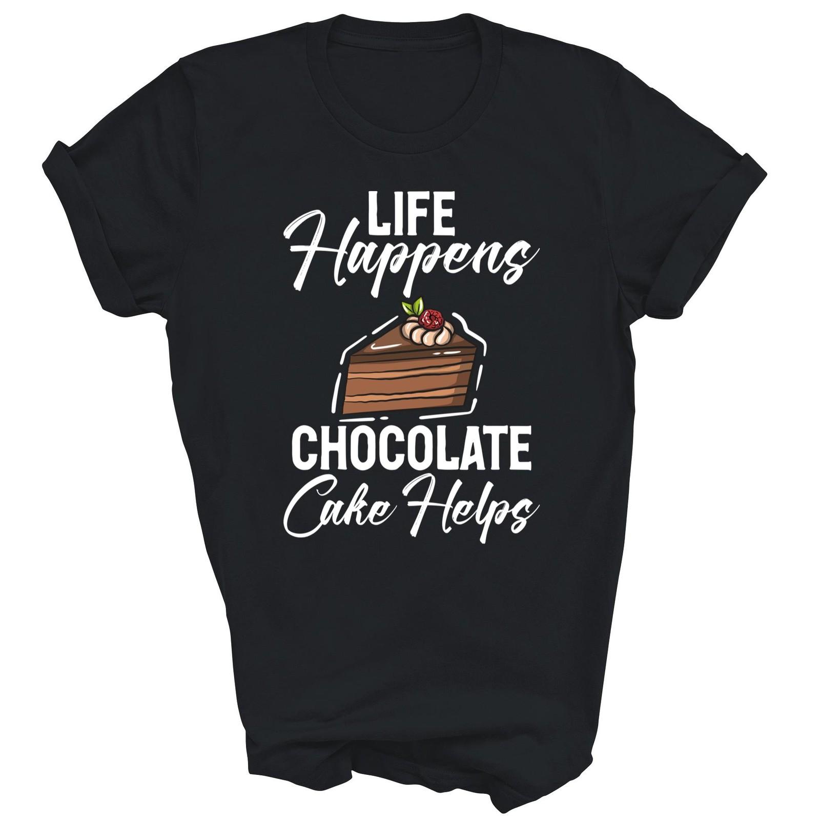 Life Happens Chocolate Cake Helps Chocolate Unisex Shirt Gift S