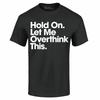 Hold On. Let Me Overthink This. T-shirt Funny Sarcastic Mom Shirts