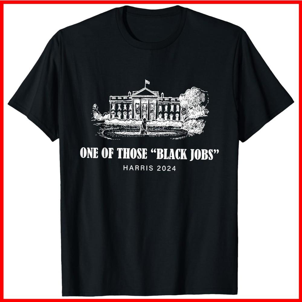 One of Those Black Jobs, Kamala Harris For President Black Cotton T-Shirt Unisex T-Shirt L