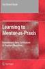 The Learning To Mentor-as-Praxis : Foundations for a Curriculum In Teacher Education : 4 Book