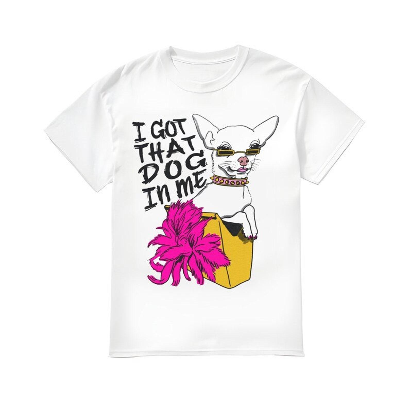 I Got That Dog In Me Shirt XL