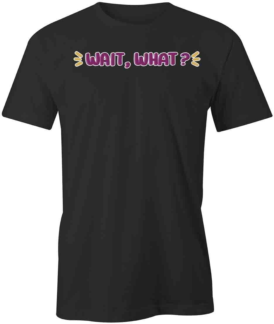WAIT WHAT TShirt Tee Short-Sleeved Cotton CLOTHING QUOTE S1BCA426 XXL