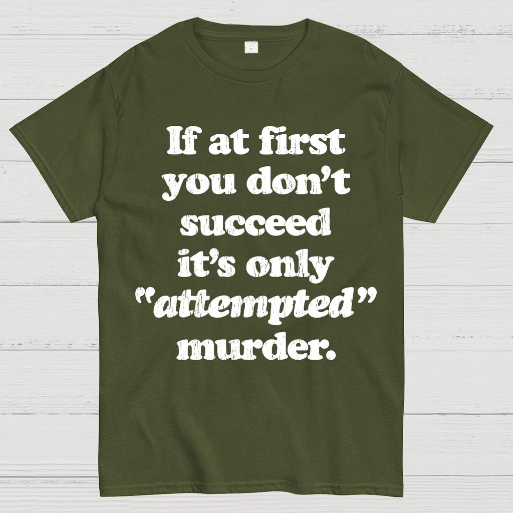 If At First You Dont Succeed Its Attempted Murder Sarcastic Cotton Summer Casual Cool Loose T-Shirt