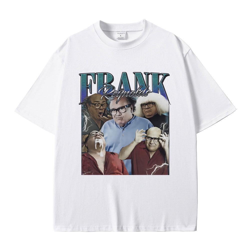 Frank Reynolds Print T-shirts Always Sunny In Philadelphia Tshirt Men Women Funny Joke Humor Meme T Shirts Male Cozy Cotton Tees
