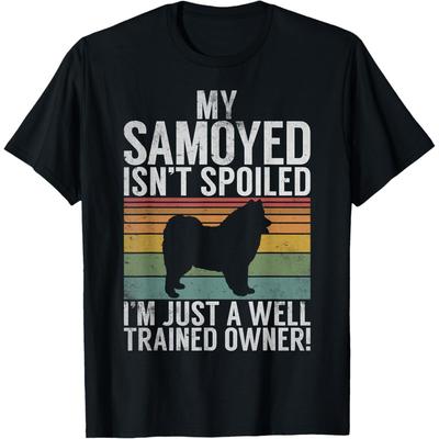 My Samoyed Isnt Spoiled Im a Well Trained Owner Samoyed T-Shirt