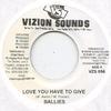 7inch Record BALLIES / NATURAL BLACK - Love You Have To Give / Put Down Th Vizion Sounds 2008 Jamaica Reggae, Ska & Dub