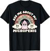Ask Me About My Micropenis Funny Inappropriate Adult Humor Unisex Shirt