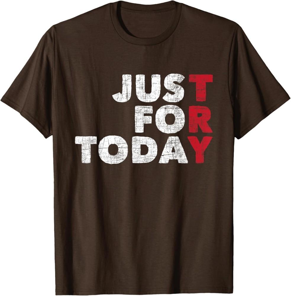 

Just For Today Sobriety Try Anniversary Sober Unisex TShirt Unisex T-Shirt S