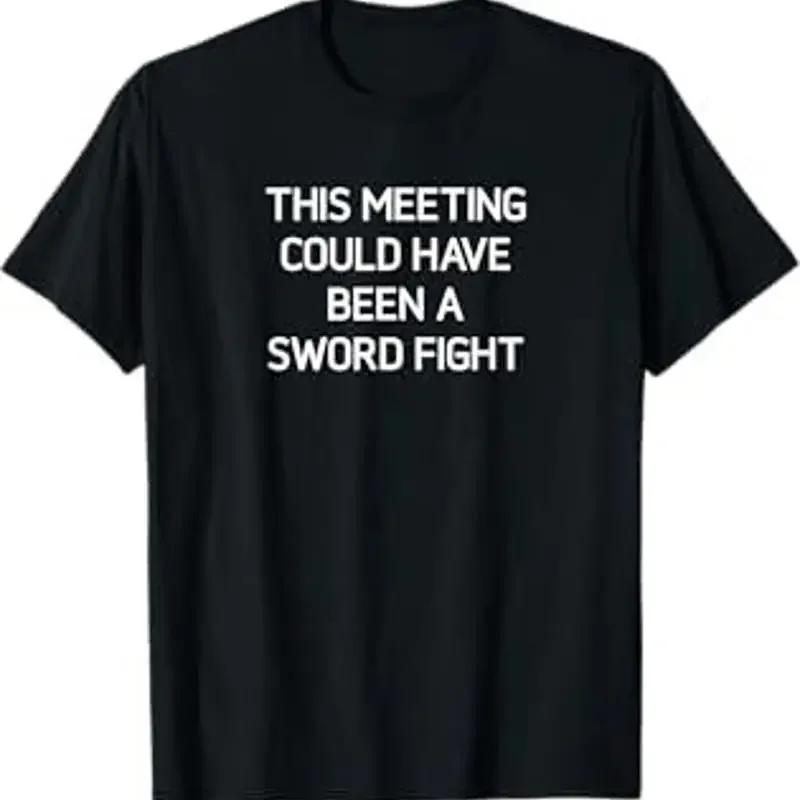 Meeting Could Have Been A Sword Fight Funny Jokes T Shirt