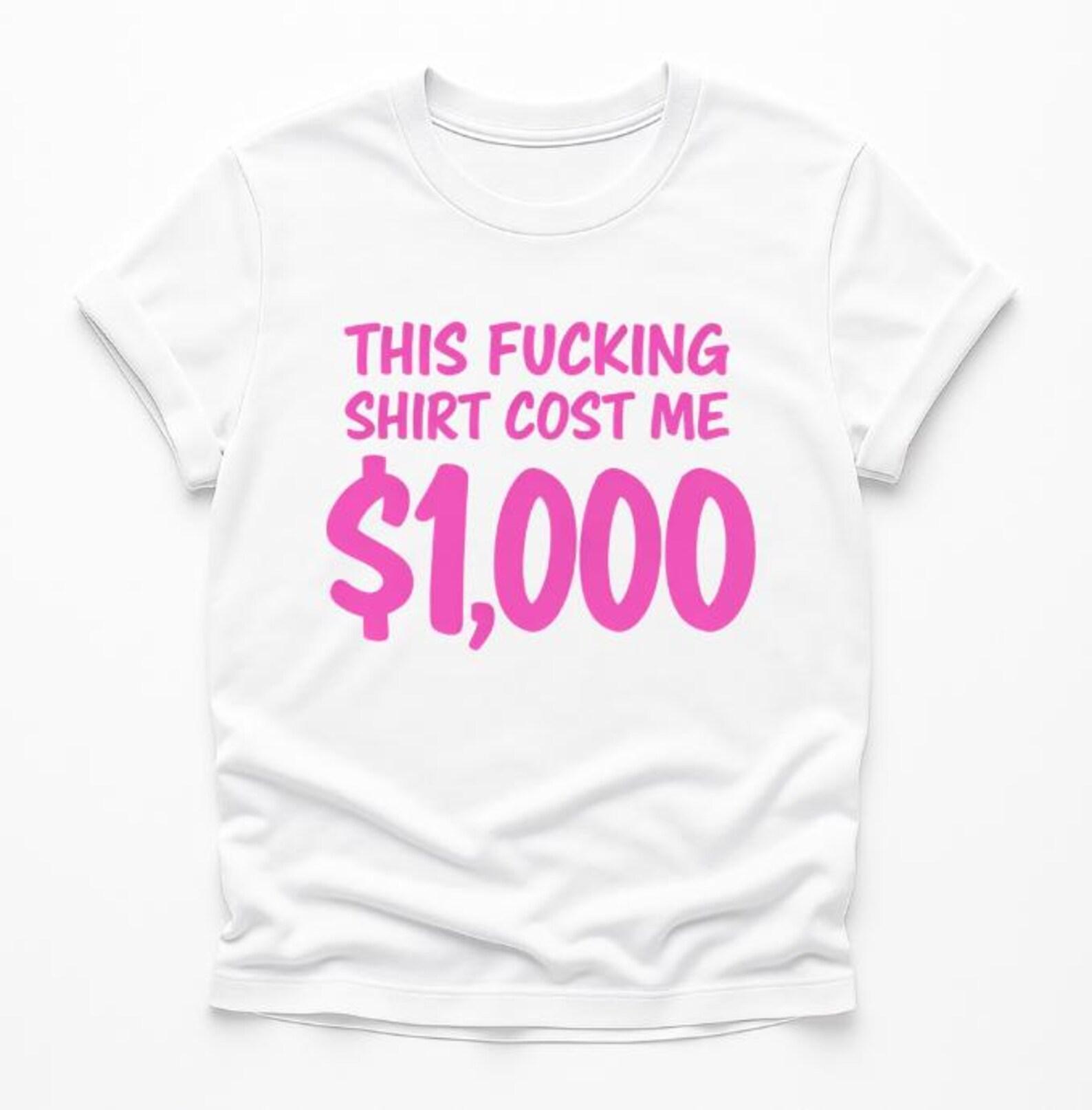This Fucking Shirt Cost Me 1,000 T-Shirt, funny expensive shirt gift, sarcastic money joke graphic tee L