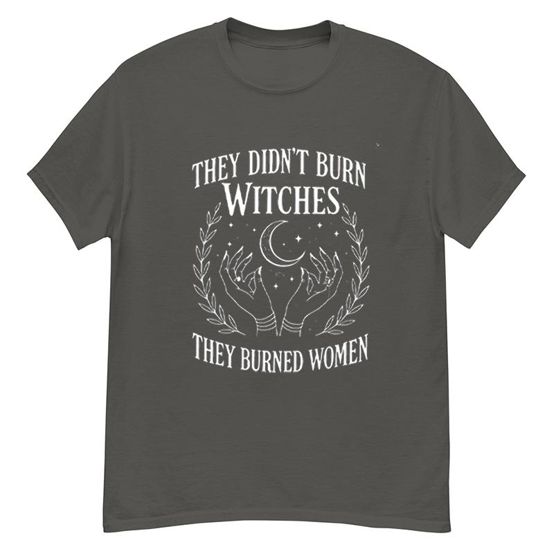 Vintage They Didnt Burn Witches Comfort Unisex Tee Women Rights Dates Casual TShirt Cotton Y2K Top Daily Trendy Streetwear