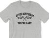 If You Aint First You're Last - Unisex T-Shirt