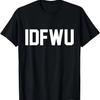 Funny _IDFWU_ T-Shirt