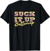 Suck It Up Buttercup, Tie Dye Font, Funny Sarcastic Slogan T-Shirt