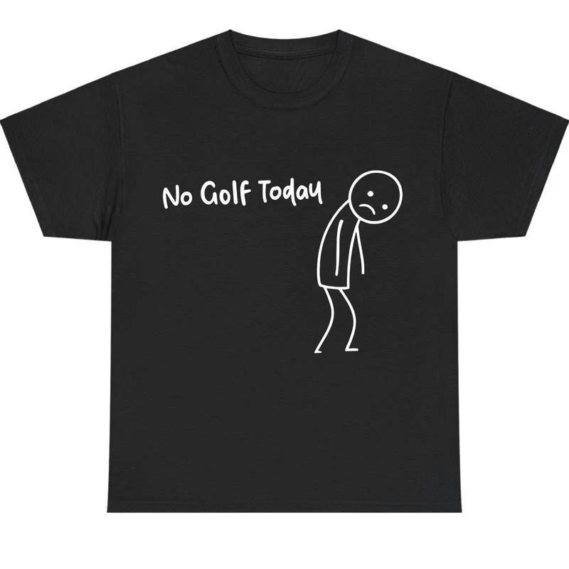No Golf Today Shirt – Funny Golf Lover Tee for Men and Women XL