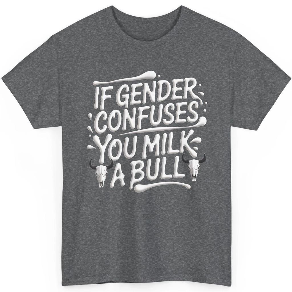 If Gender Confuses You Milk A Bull Funny T-Shirt Conservative