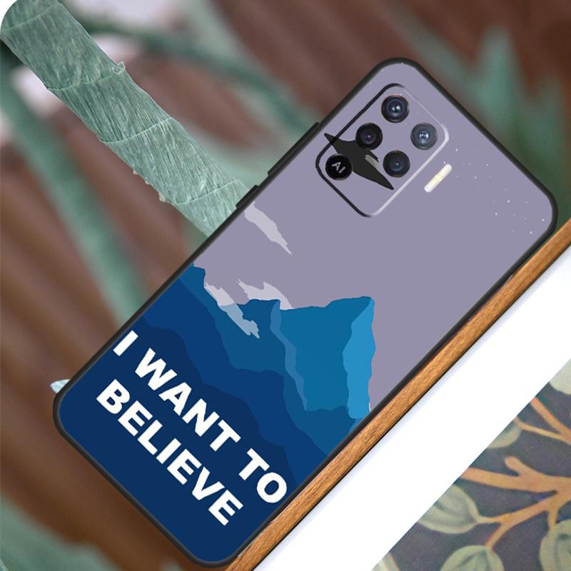 I Want To Believe For OPPO A17 A16 A15 A79 A58 A78 A98 A74 A94 A77 A5 A9 A96 A76 A52 A72 A53S A54S A57S Case