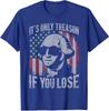 George Washington Só é Traição se Você Perder Camiseta de 4 de Julho