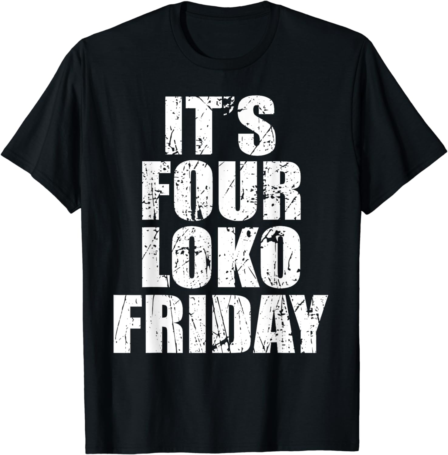 

It’s Four Loko Friday and I Have Front and Back T-Shirt Vintage Graphic T Shirts Women Clothes Tops Camisetas De Mujer 4XL