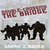 DoubleCrossing the Bridge by Sarah J Sover Hardback Book 9781645541745