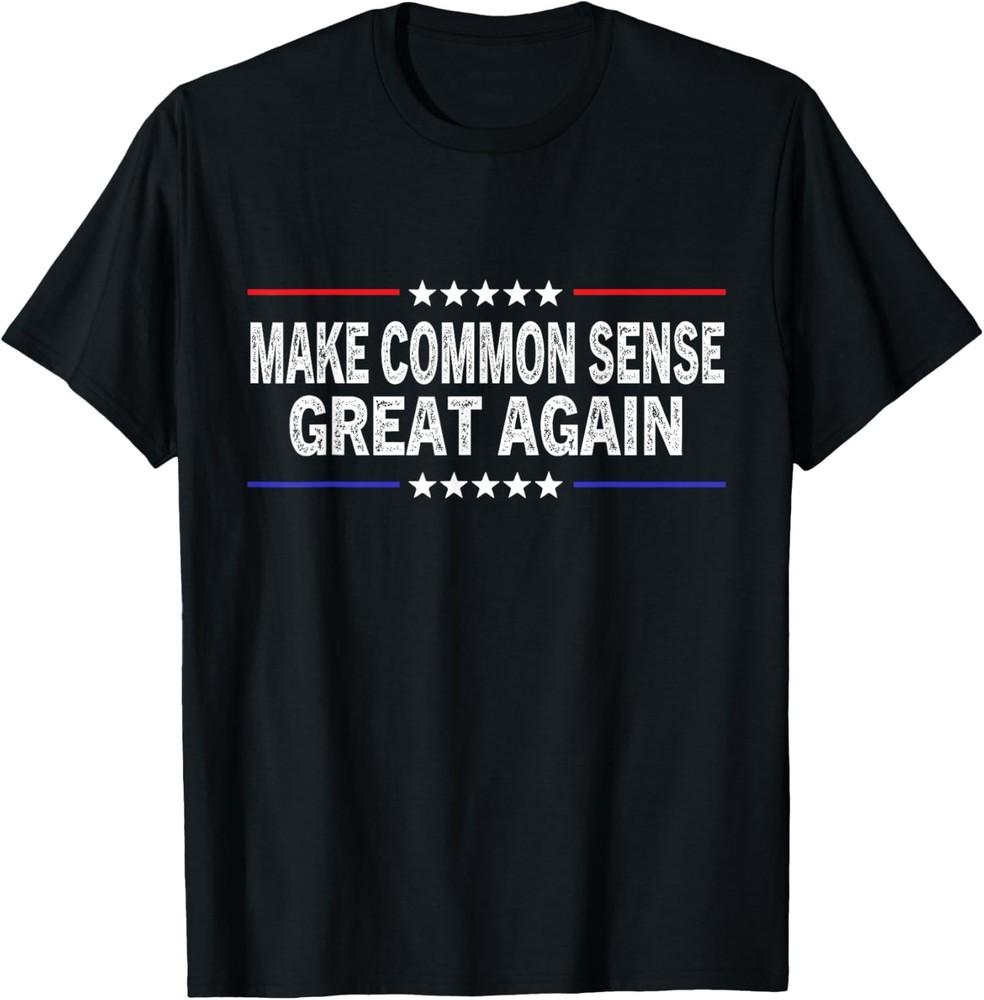 2025/Make Common Sense Great Again Funny Common Sense Unisex T-Shirt Unisex T-Shirt XXXXL