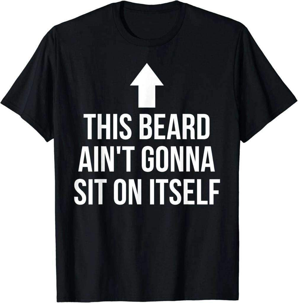 This Beard Ain_t Gonna Sit On Itself Tee Shirt Funny Gift Unisex T-Shirt